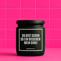 Vegane Bio-Kerze mit Spruch – DU BIST SCHON SO EIN BISSCHEN MEIN DING!