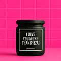 Vegane Bio-Kerze mit Spruch – I LOVE YOU MORE THAN PIZZA!