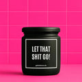 Vegane Bio-Kerze mit Spruch – LET THAT SHIT GO!