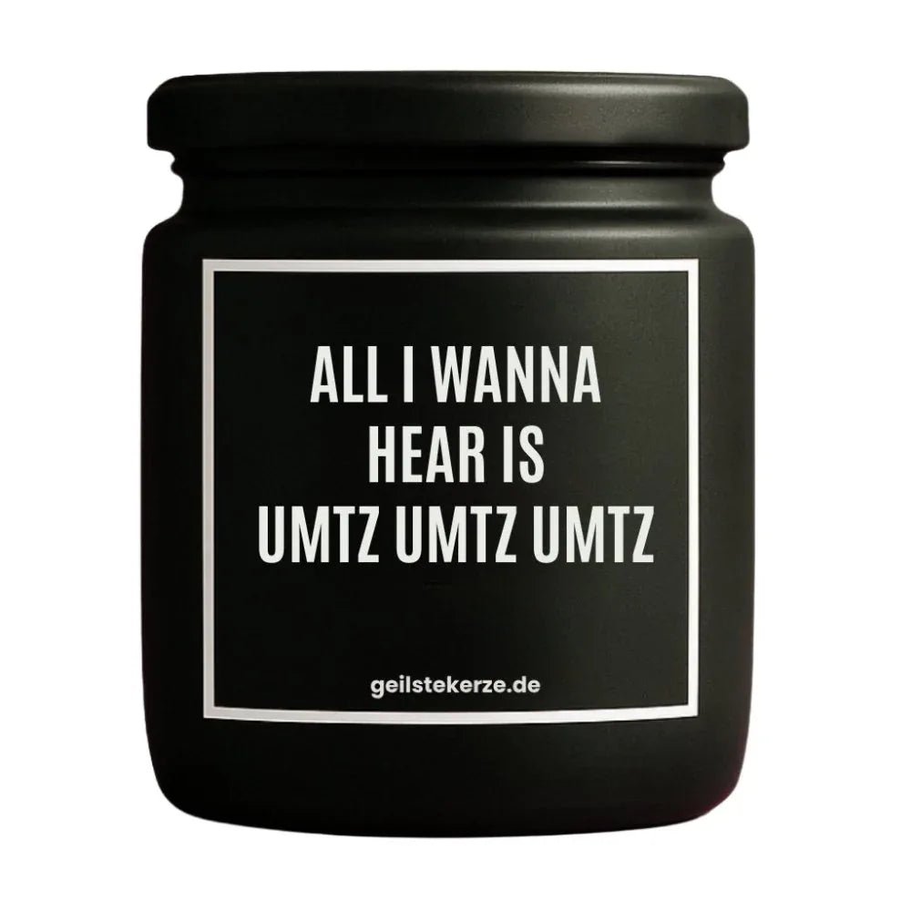 Vegane Bio-Kerze mit Spruch – ALL I WANNA HEAR IS UMTZ UMTZ UMTZ