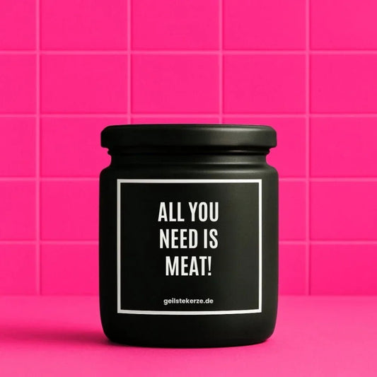 Vegane Bio-Kerze mit Spruch – ALL YOU NEED IS MEAT!