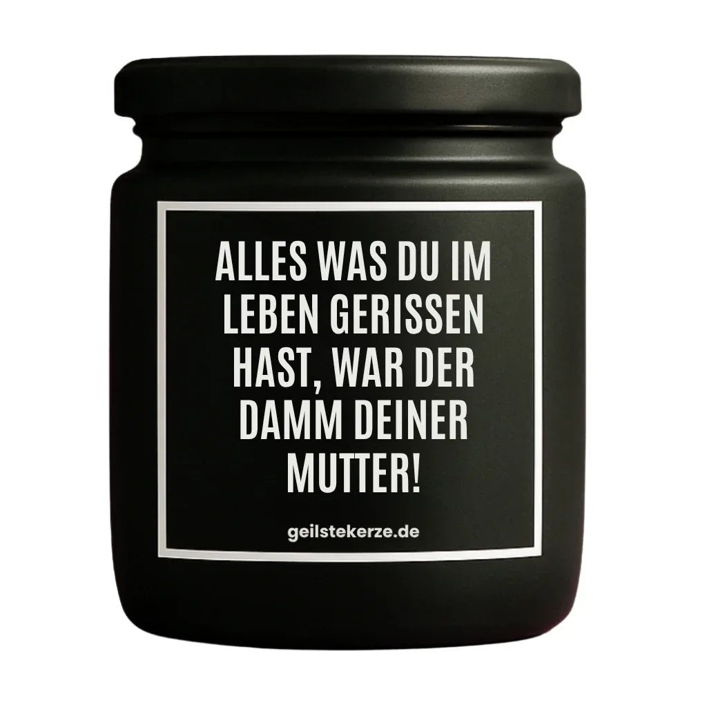 Vegane Bio-Kerze mit Spruch – ALLES WAS DU IM LEBEN GERISSEN HAST, WAR DER DAMM DEINER MUTTER!