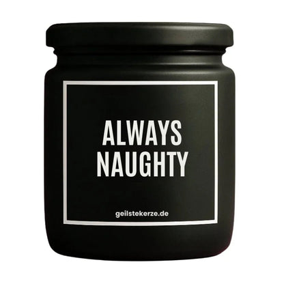 Duftkerze mit Spruch von geilstekerze ist der neue Geschenketrend. Diese witzige Kerze Vegane Bio-Kerze mit Spruch – ALLWAYS NAUGHTY brennt mega lange sagenhafte 80 Stunde, hochwertige ätherische Öle schaffen beste Duftverteilung. Mit 1400 lustigen Sprüchen perfekt zum Verschenken. Handgemacht in Deutschland von geilstekerze.shop -Die beste Duftkerze die du kaufen kannst.