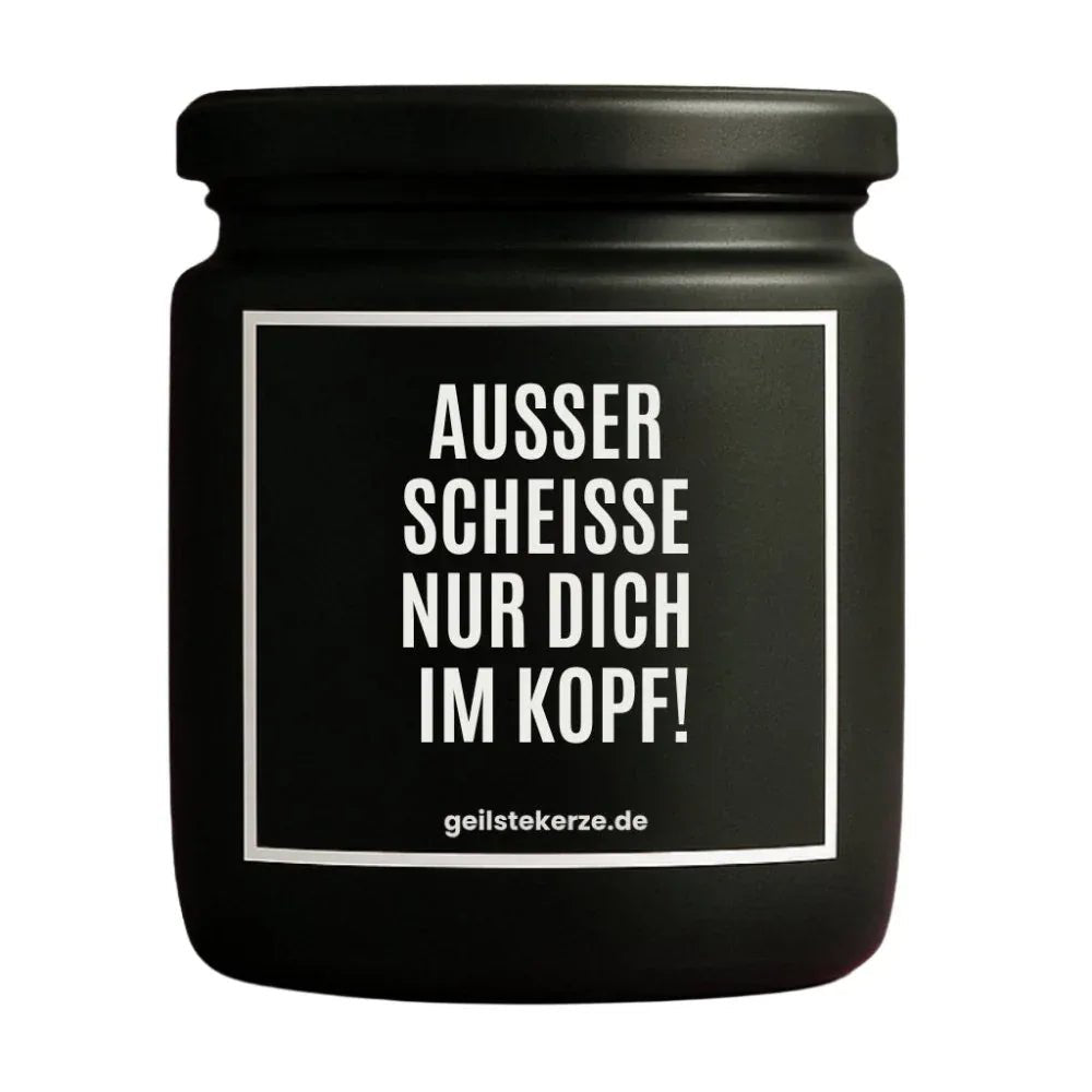 Duftkerze mit Spruch von geilstekerze ist der neue Geschenketrend. Diese witzige Kerze Vegane Bio-Kerze mit Spruch – AUSSER SCHEISSE NUR DICH IM KOPF! brennt mega lange sagenhafte 80 Stunde, hochwertige ätherische Öle schaffen beste Duftverteilung. Mit 1400 lustigen Sprüchen perfekt zum Verschenken. Handgemacht in Deutschland von geilstekerze.shop -Die beste Duftkerze die du kaufen kannst.