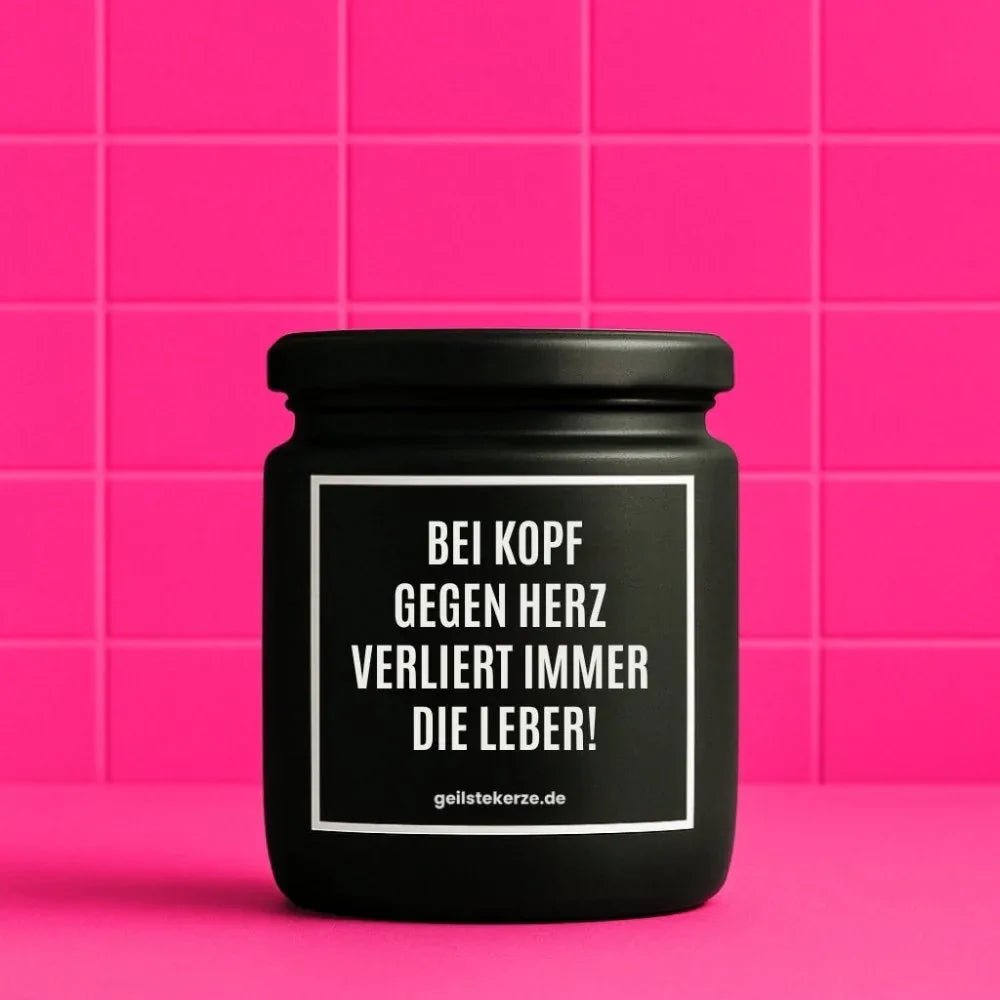 Vegane Bio-Kerze mit Spruch – BEI KOPF GEGEN HERZ VERLIERT IMMER DIE LEBER!