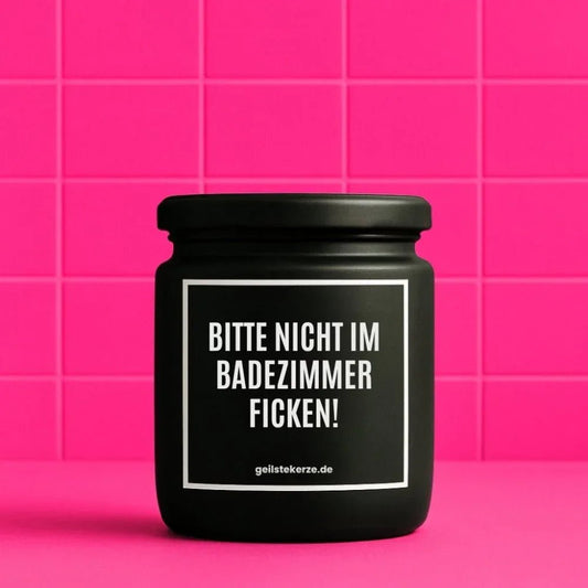 Vegane Bio-Kerze mit Spruch – BITTE NICHT IM BADEZIMMER FICKEN!