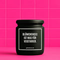 Vegane Bio-Kerze mit Spruch – BLÜMCHENSEX IST WAS FÜR VEGETARIER.