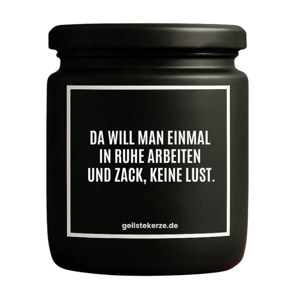 Vegane Bio-Kerze mit Spruch – DA WILL MAN EINMAL IN RUHE ARBEITEN UND ZACK, KEINE LUST.