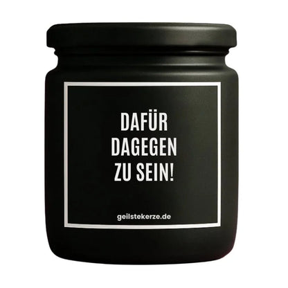 Duftkerze mit Spruch von geilstekerze ist der neue Geschenketrend. Diese witzige Kerze Vegane Bio-Kerze mit Spruch – DAFÜR, DAGEGEN ZU SEIN! brennt mega lange sagenhafte 80 Stunde, hochwertige ätherische Öle schaffen beste Duftverteilung. Mit 1400 lustigen Sprüchen perfekt zum Verschenken. Handgemacht in Deutschland von geilstekerze.shop -Die beste Duftkerze die du kaufen kannst.