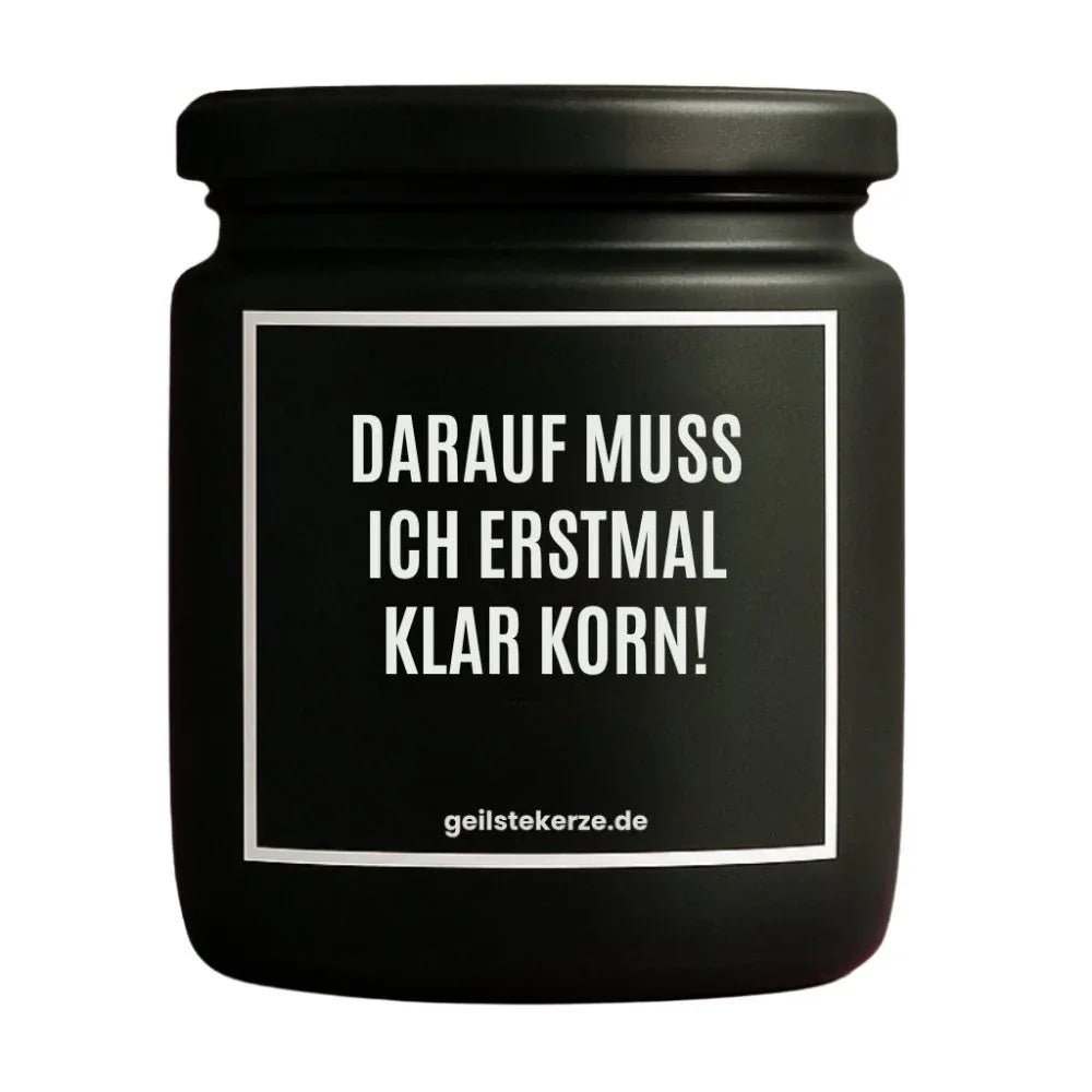 Vegane Bio-Kerze mit Spruch – DARAUF MUSS ICH ERSTMAL KLAR KORN!