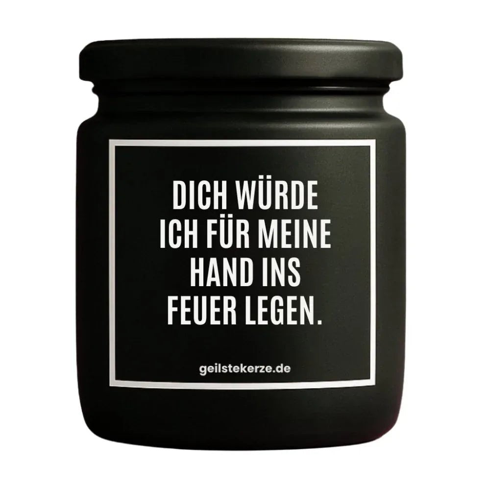 Duftkerze mit Spruch von geilstekerze ist der neue Geschenketrend. Diese witzige Kerze Vegane Bio-Kerze mit Spruch – DICH WÜRDE ICH FÜR MEINE HAND INS FEUER LEGEN. brennt mega lange sagenhafte 80 Stunde, hochwertige ätherische Öle schaffen beste Duftverteilung. Mit 1400 lustigen Sprüchen perfekt zum Verschenken. Handgemacht in Deutschland von geilstekerze.shop -Die beste Duftkerze die du kaufen kannst.