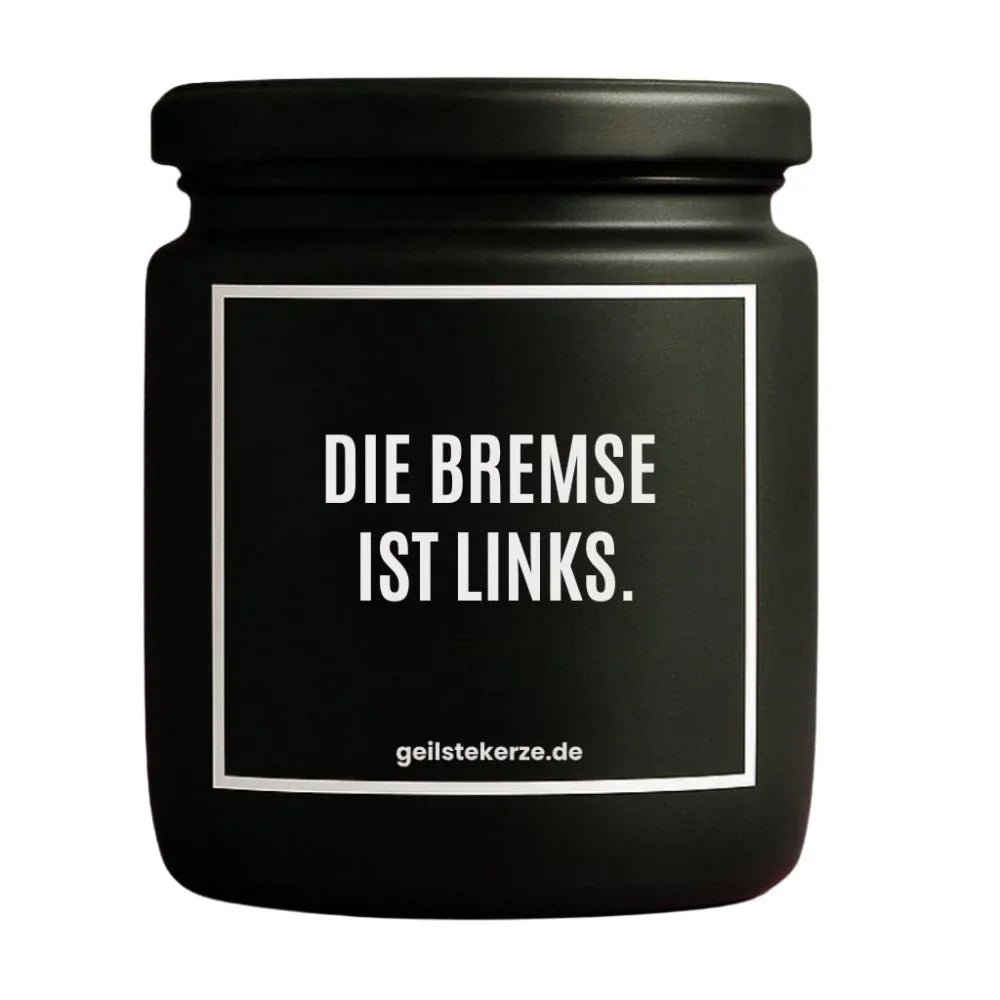 Duftkerze mit Spruch von geilstekerze ist der neue Geschenketrend. Diese witzige Kerze Vegane Bio-Kerze mit Spruch – DIE BREMSE IST LINKS. brennt mega lange sagenhafte 80 Stunde, hochwertige ätherische Öle schaffen beste Duftverteilung. Mit 1400 lustigen Sprüchen perfekt zum Verschenken. Handgemacht in Deutschland von geilstekerze.shop -Die beste Duftkerze die du kaufen kannst.