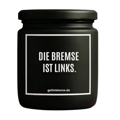 Duftkerze mit Spruch von geilstekerze ist der neue Geschenketrend. Diese witzige Kerze Vegane Bio-Kerze mit Spruch – DIE BREMSE IST LINKS. brennt mega lange sagenhafte 80 Stunde, hochwertige ätherische Öle schaffen beste Duftverteilung. Mit 1400 lustigen Sprüchen perfekt zum Verschenken. Handgemacht in Deutschland von geilstekerze.shop -Die beste Duftkerze die du kaufen kannst.