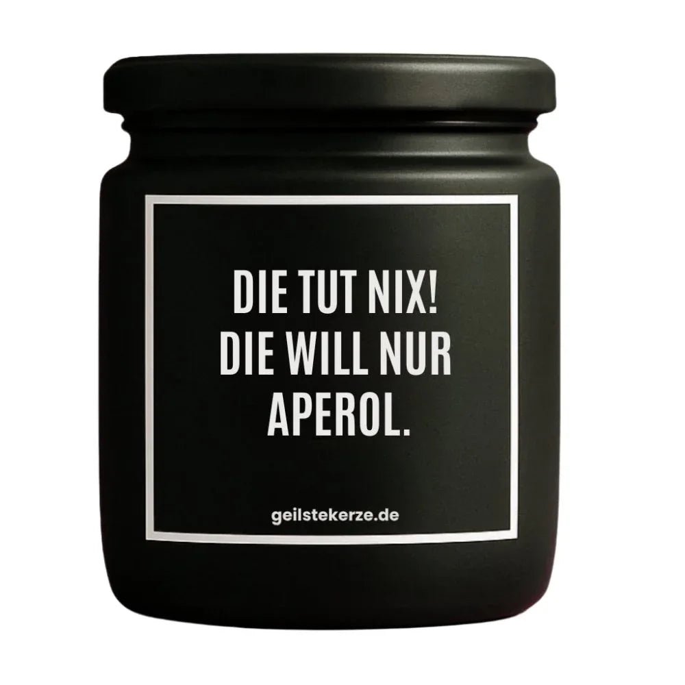 Vegane Bio-Kerze mit Spruch – DIE TUT NIX! DIE WILL NUR APEROL.
