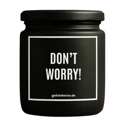 Duftkerze mit Spruch von geilstekerze ist der neue Geschenketrend. Diese witzige Kerze Vegane Bio-Kerze mit Spruch – DON‘T WORRY! brennt mega lange sagenhafte 80 Stunde, hochwertige ätherische Öle schaffen beste Duftverteilung. Mit 1400 lustigen Sprüchen perfekt zum Verschenken. Handgemacht in Deutschland von geilstekerze.shop -Die beste Duftkerze die du kaufen kannst.