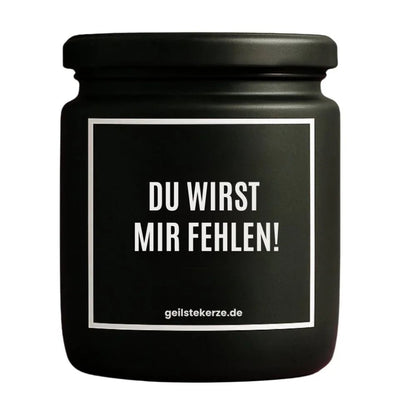 Duftkerze mit Spruch von geilstekerze ist der neue Geschenketrend. Diese witzige Kerze Vegane Bio-Kerze mit Spruch – DU WIRST MIR FEHLEN! brennt mega lange sagenhafte 80 Stunde, hochwertige ätherische Öle schaffen beste Duftverteilung. Mit 1400 lustigen Sprüchen perfekt zum Verschenken. Handgemacht in Deutschland von geilstekerze.shop -Die beste Duftkerze die du kaufen kannst.