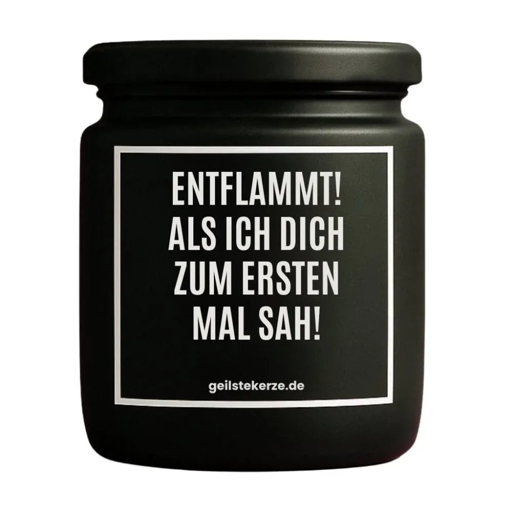 Vegane Bio-Kerze mit Spruch – ENTFLAMMT! ALS ICH DICH ZUM ERSTEN MAL SAH!
