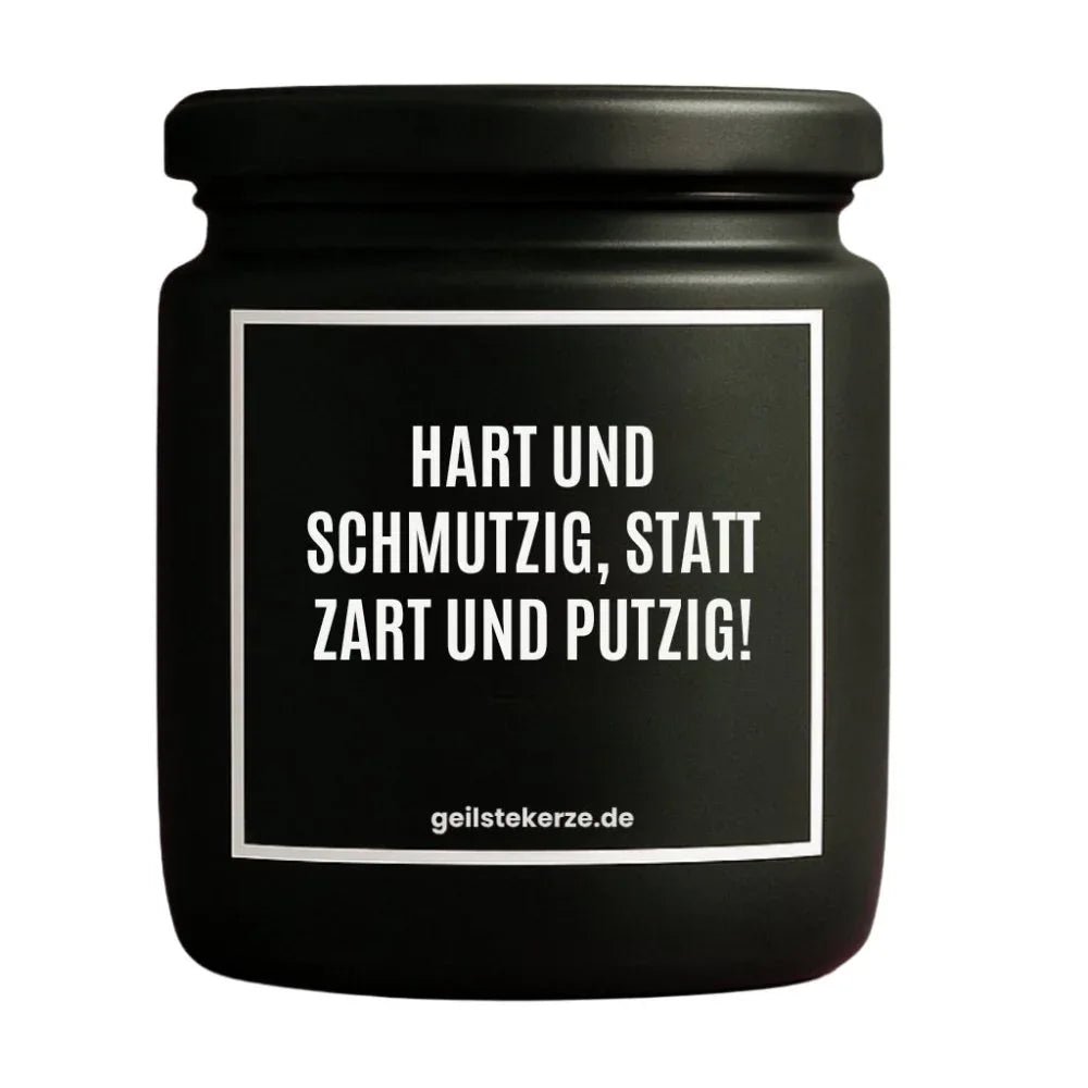 Vegane Bio-Kerze mit Spruch – HART UND SCHMUTZIG, STATT ZART UND PUTZIG!