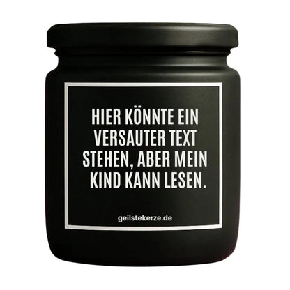 Duftkerze mit Spruch von geilstekerze ist der neue Geschenketrend. Diese witzige Kerze Vegane Bio-Kerze mit Spruch – HIER KÖNNTE EIN VERSAUTER SPRUCH STEHEN, ABER MEIN KIND KANN LESEN. brennt mega lange sagenhafte 80 Stunde, hochwertige ätherische Öle schaffen beste Duftverteilung. Mit 1400 lustigen Sprüchen perfekt zum Verschenken. Handgemacht in Deutschland von geilstekerze.shop -Die beste Duftkerze die du kaufen kannst.