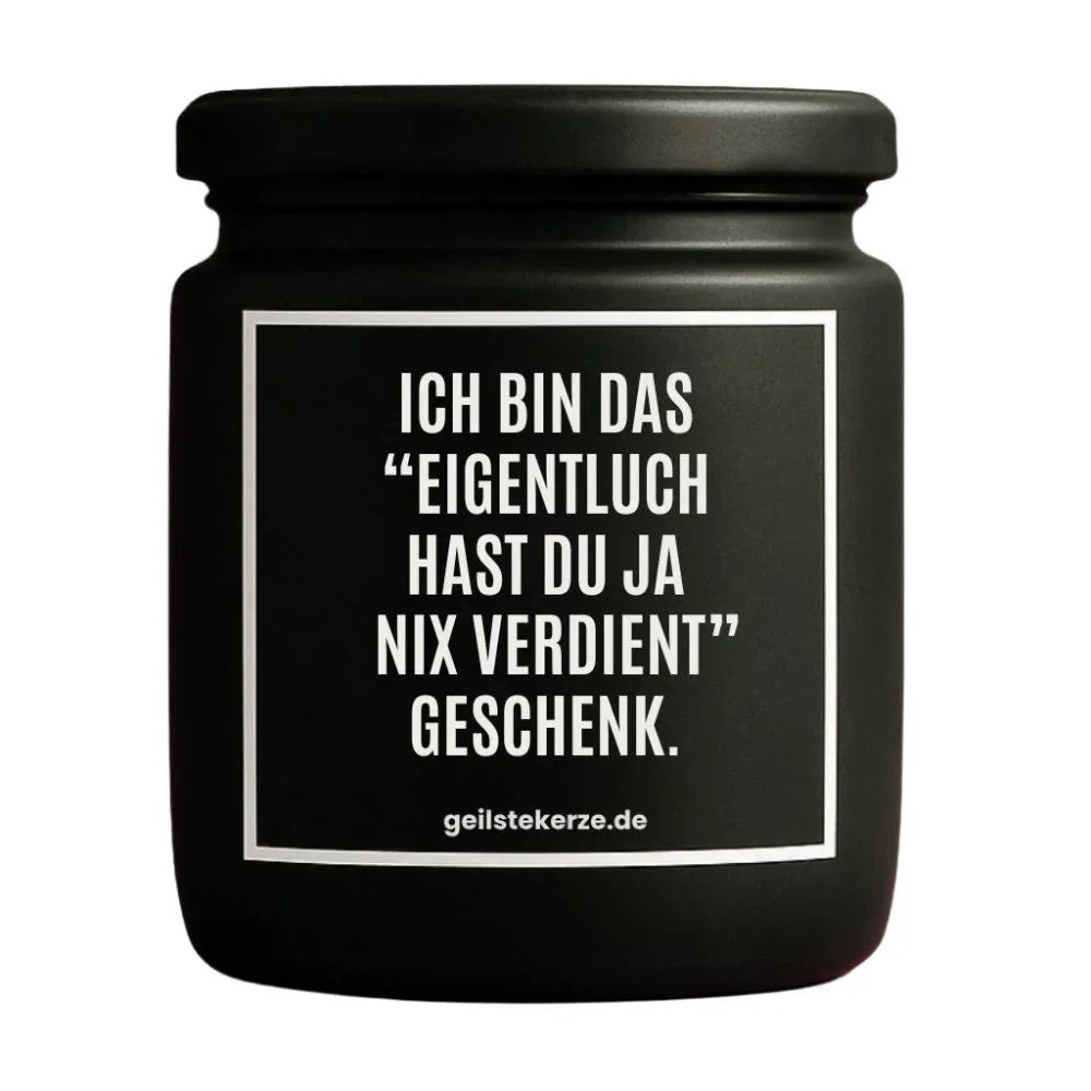 Vegane Bio-Kerze mit Spruch – ICH BIN DAS „EIGENTLICH HAST DU JA NIX VERDIENT“ GESCHENK.
