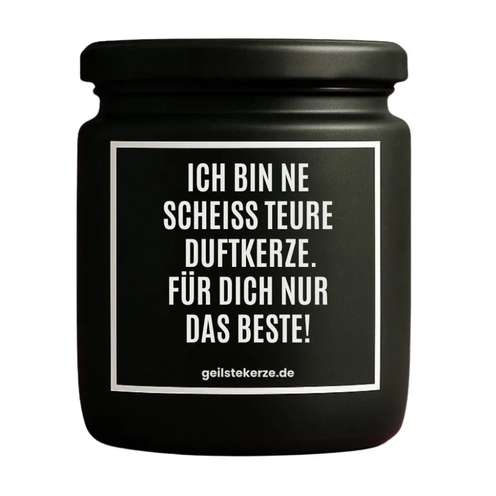 Vegane Bio-Kerze mit Spruch – ICH BIN NE SCHEISS TEURE DUFTKERZE. FÜR DICH NUR DAS BESTE!