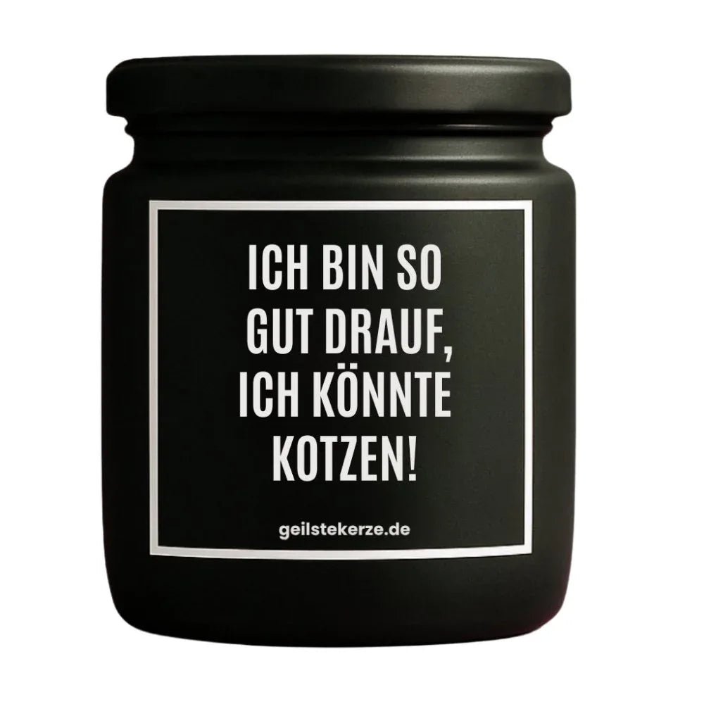 Vegane Bio-Kerze mit Spruch – ICH BIN SO GUT DRAUF, ICH KÖNNTE KOTZEN!