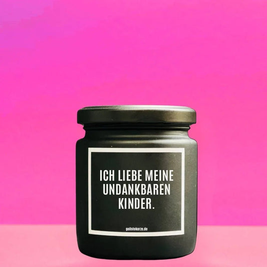 Vegane Bio-Kerze mit Spruch – ICH LIEBE MEINE UNDANKBAREN KINDER