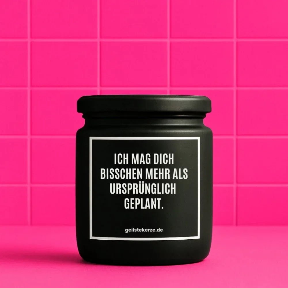 Vegane Bio-Kerze mit Spruch – ICH MAG DICH BISSCHEN MEHR ALS URSPRÜNGLICH GEPLANT.