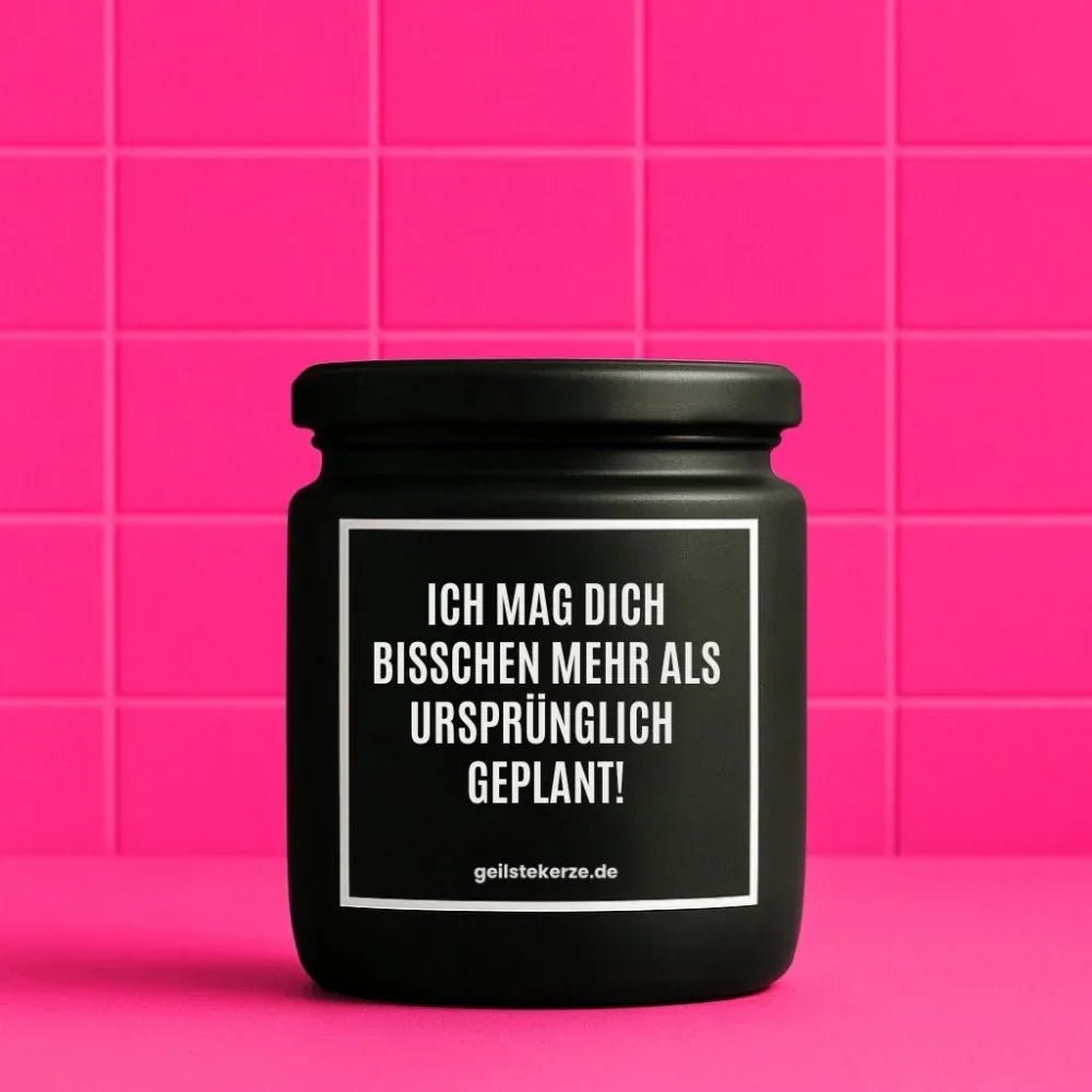 Vegane Bio-Kerze mit Spruch – ICH MAG DICH BISSCHEN MEHR ALS URSPRÜNGLICH GEPLANT!
