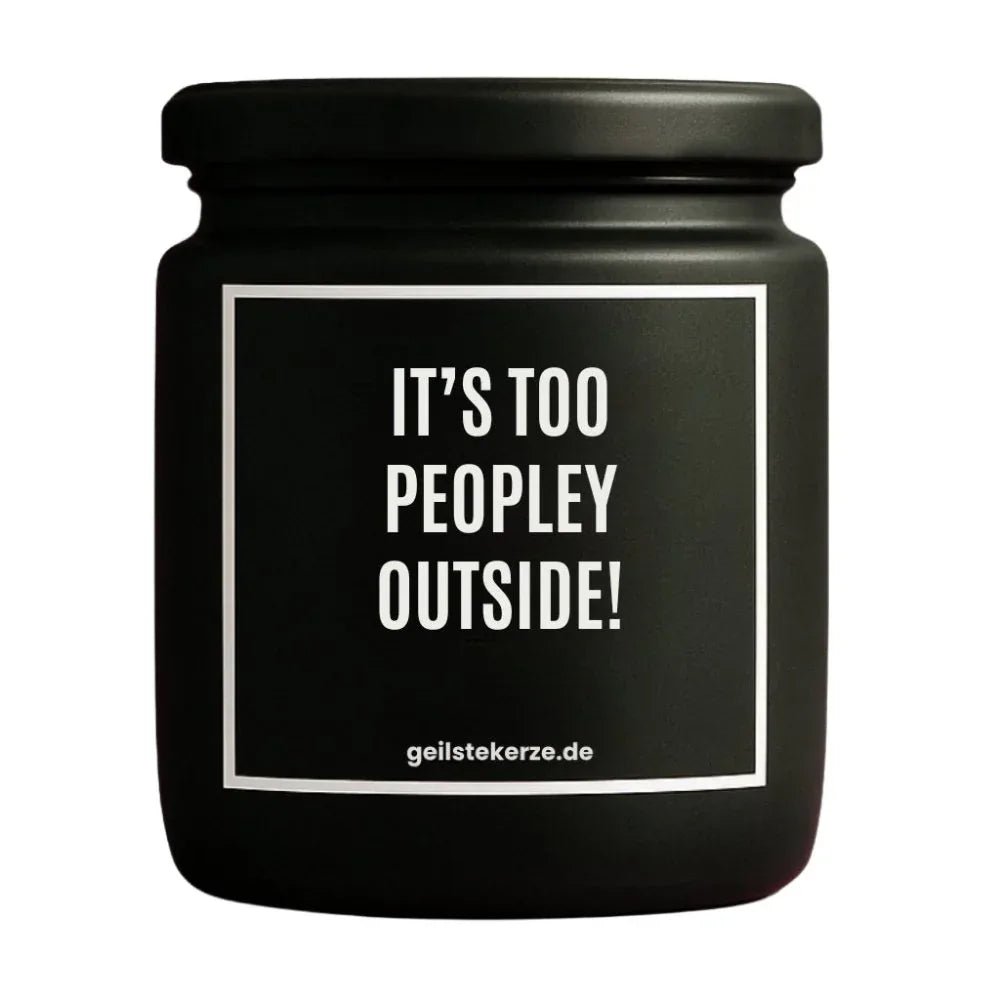 Vegane Bio-Kerze mit Spruch – IT'S TOO PEOPLEY
OUTSIDE!