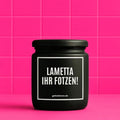Vegane Bio-Kerze mit Spruch – LAMETTA IHR FOTZEN!