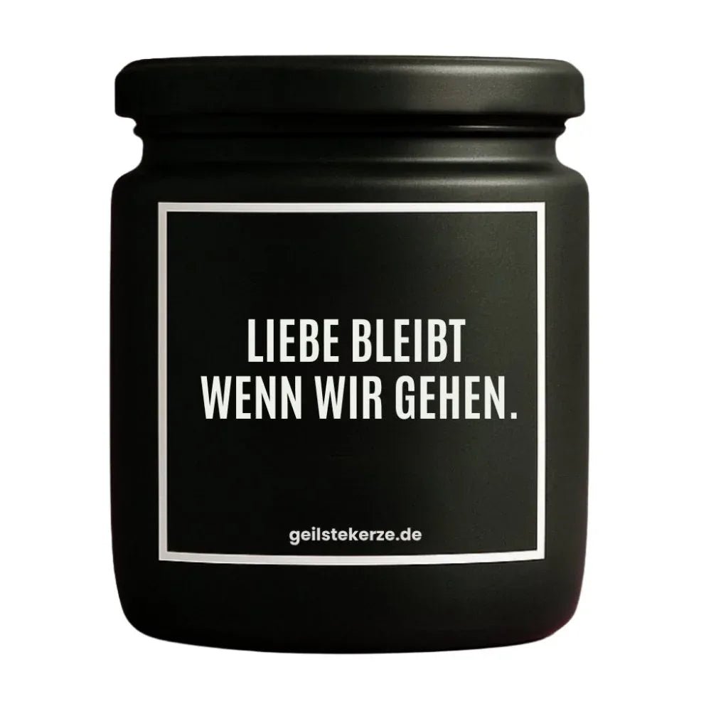 Vegane Bio-Kerze mit Spruch – LIEBE BLEIBT WENN WIR GEHEN.