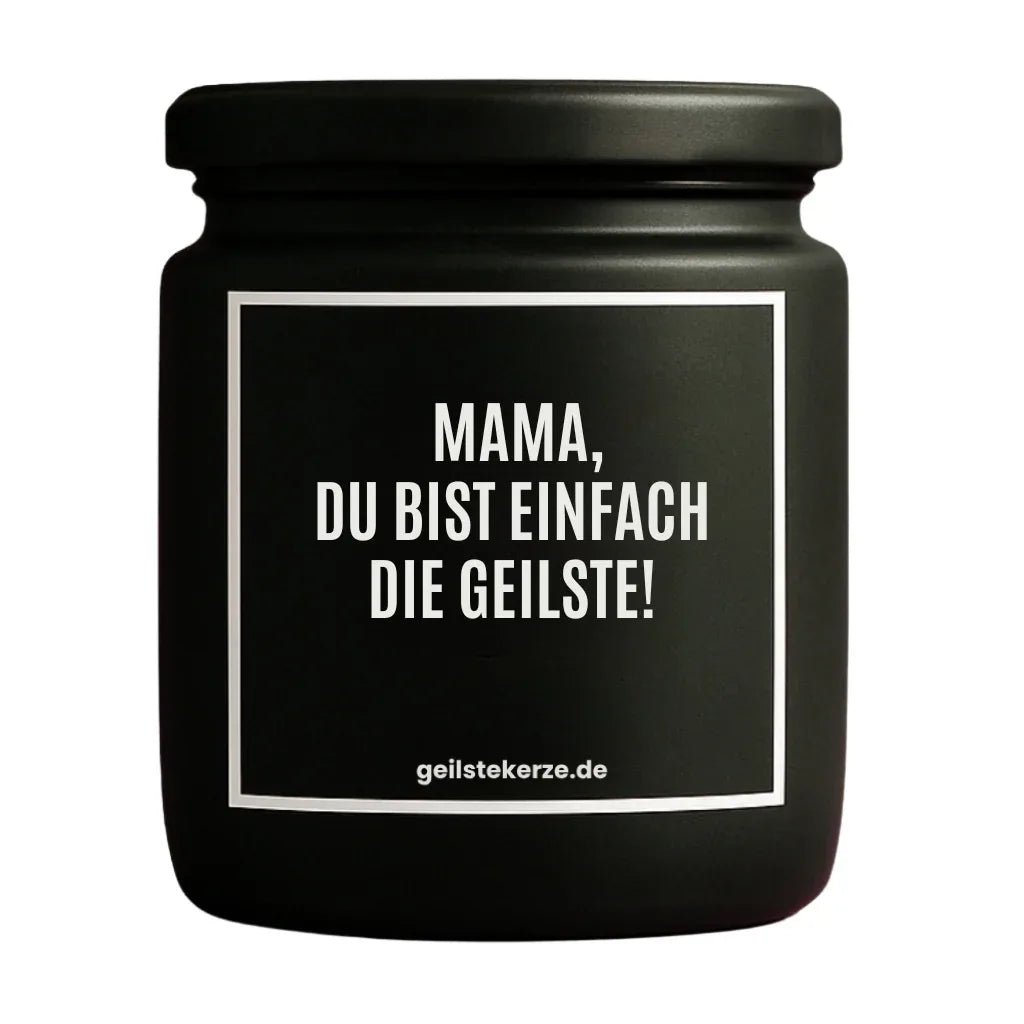 Vegane Bio-Kerze mit Spruch – MAMA, DU BIST EINFACH DIE GEILSTE