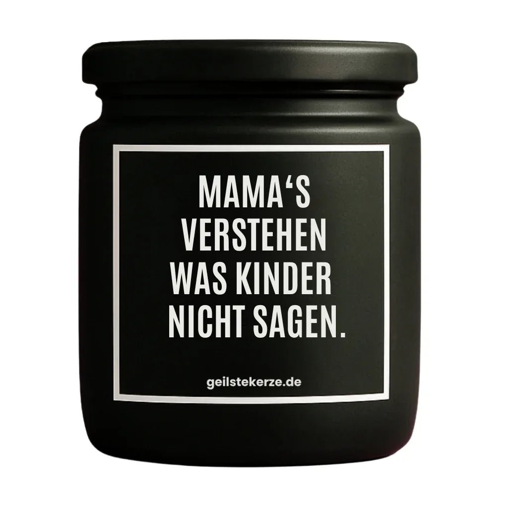 Vegane Bio-Kerze mit Spruch – MAMA‘S VERSTEHEN WAS KINDER NICHT SAGEN.