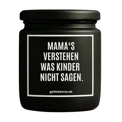 Duftkerze mit Spruch von geilstekerze ist der neue Geschenketrend. Diese witzige Kerze Vegane Bio-Kerze mit Spruch – MAMA‘S VERSTEHEN WAS KINDER NICHT SAGEN. brennt mega lange sagenhafte 80 Stunde, hochwertige ätherische Öle schaffen beste Duftverteilung. Mit 1400 lustigen Sprüchen perfekt zum Verschenken. Handgemacht in Deutschland von geilstekerze.shop -Die beste Duftkerze die du kaufen kannst.