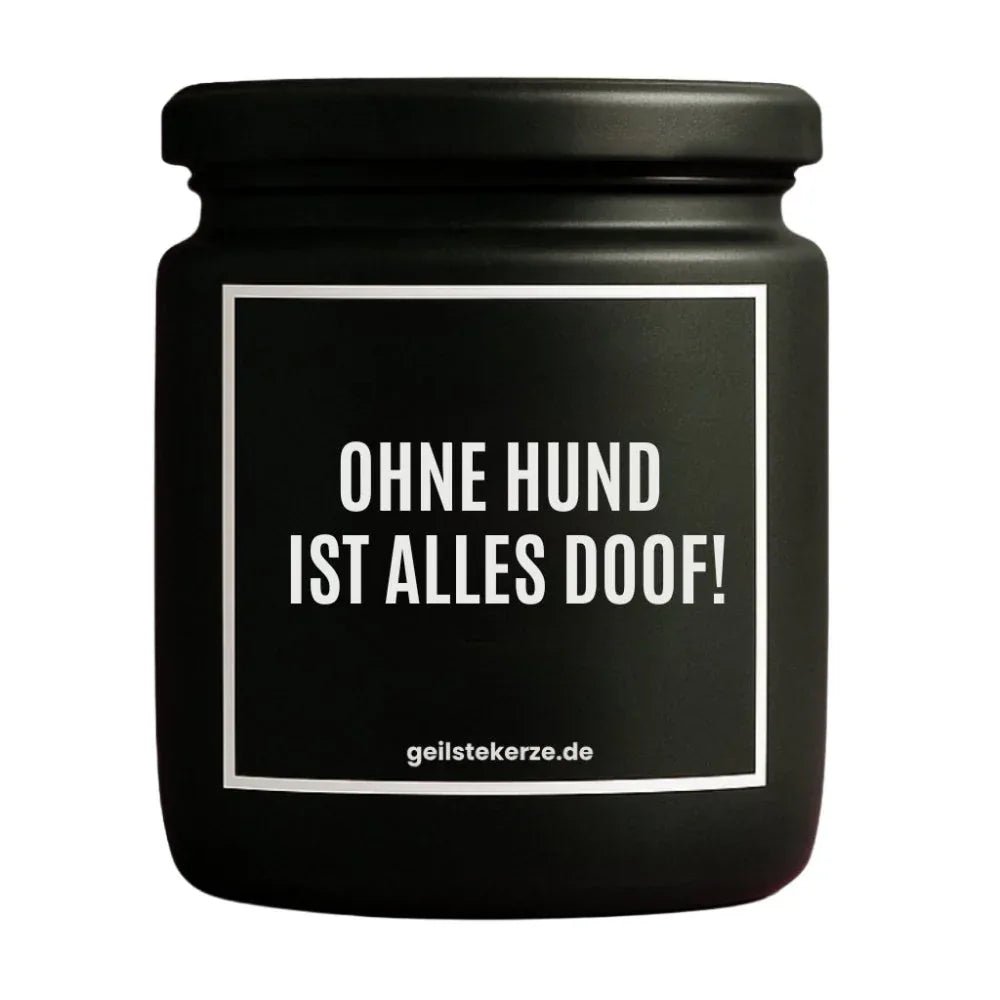 Duftkerze mit Spruch von geilstekerze ist der neue Geschenketrend. Diese witzige Kerze Vegane Bio-Kerze mit Spruch – OHNE HUND IST ALLES DOOF! brennt mega lange sagenhafte 80 Stunde, hochwertige ätherische Öle schaffen beste Duftverteilung. Mit 1400 lustigen Sprüchen perfekt zum Verschenken. Handgemacht in Deutschland von geilstekerze.shop -Die beste Duftkerze die du kaufen kannst.
