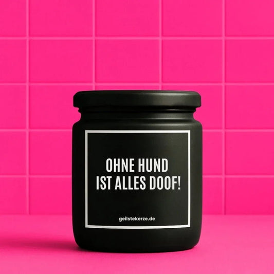 Vegane Bio-Kerze mit Spruch – OHNE HUND IST ALLES DOOF!