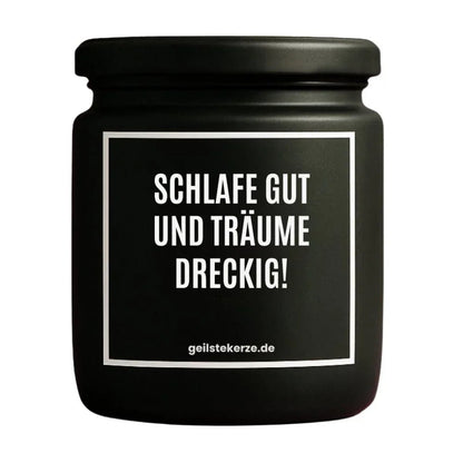 Duftkerze mit Spruch von geilstekerze ist der neue Geschenketrend. Diese witzige Kerze Vegane Bio-Kerze mit Spruch – SCHLAFE GUT UND TRÄUME DRECKIG! brennt mega lange sagenhafte 80 Stunde, hochwertige ätherische Öle schaffen beste Duftverteilung. Mit 1400 lustigen Sprüchen perfekt zum Verschenken. Handgemacht in Deutschland von geilstekerze.shop -Die beste Duftkerze die du kaufen kannst.