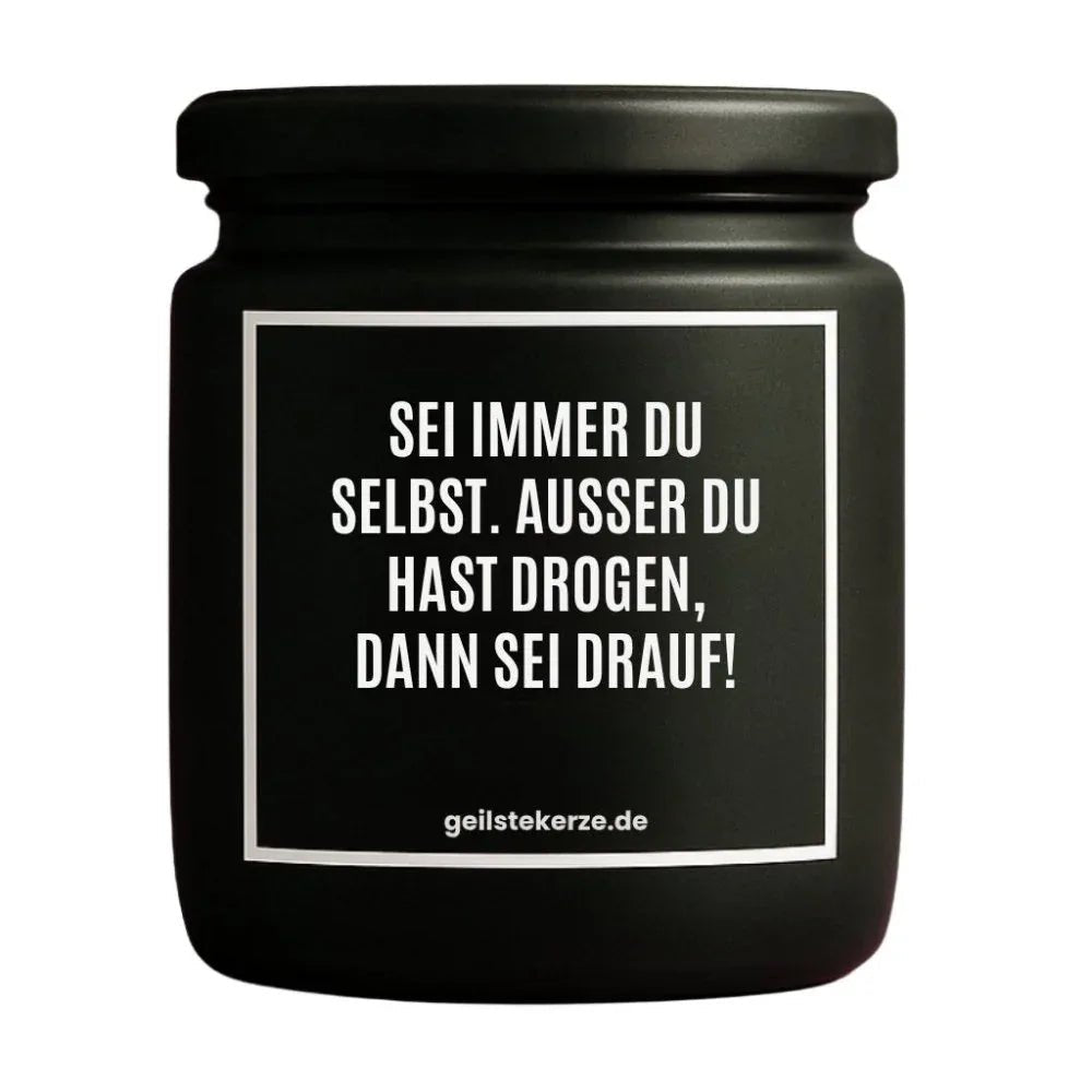 Vegane Bio-Kerze mit Spruch – SEI IMMER DU SELST. AUSSER DU HAST DROGEN, DANN SEI DRAUF!
