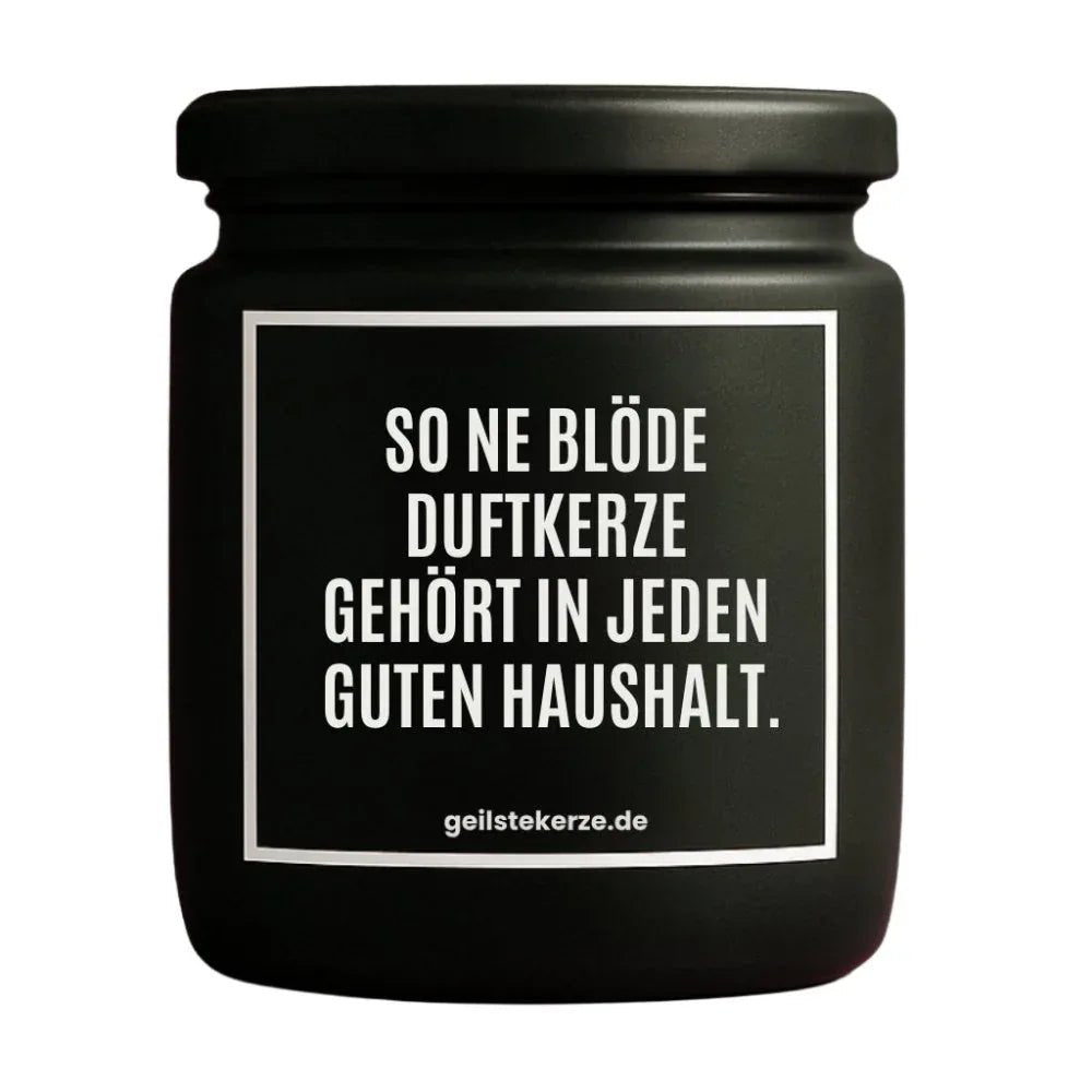 Vegane Bio-Kerze mit Spruch – SO NE BLÖDE DUFTKERZE GEHÖRT IN JEDEN GUTEN HAUSHALT.