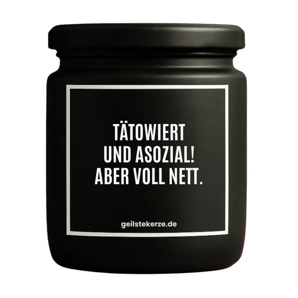Vegane Bio-Kerze mit Spruch – TÄTOWIERT UND ASOZIAL!
ABER VOLL NETT.