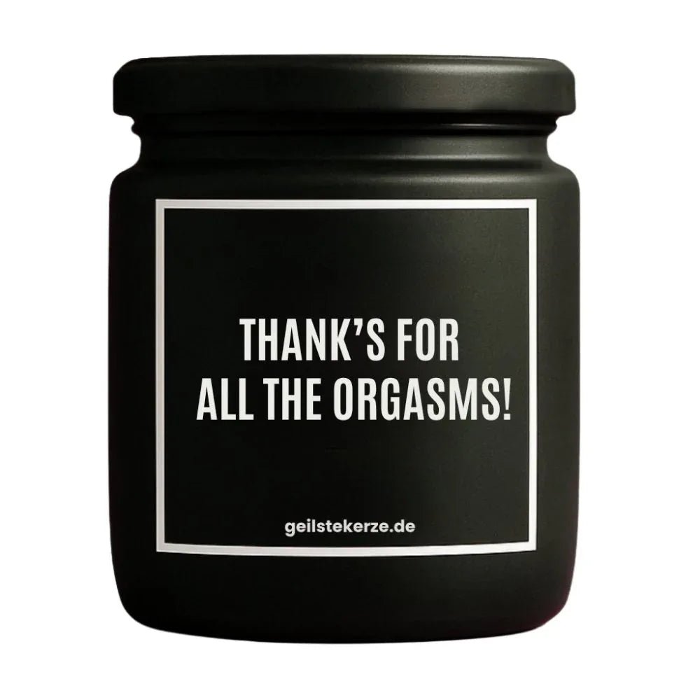 Duftkerze mit Spruch von geilstekerze ist der neue Geschenketrend. Diese witzige Kerze Vegane Bio-Kerze mit Spruch – THANKS FOR ALL THE ORGASMS! brennt mega lange sagenhafte 80 Stunde, hochwertige ätherische Öle schaffen beste Duftverteilung. Mit 1400 lustigen Sprüchen perfekt zum Verschenken. Handgemacht in Deutschland von geilstekerze.shop -Die beste Duftkerze die du kaufen kannst.