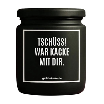 Duftkerze mit Spruch von geilstekerze ist der neue Geschenketrend. Diese witzige Kerze Vegane Bio-Kerze mit Spruch – TSCHÜSS, WAR KACKE MIT DIR brennt mega lange sagenhafte 80 Stunde, hochwertige ätherische Öle schaffen beste Duftverteilung. Mit 1400 lustigen Sprüchen perfekt zum Verschenken. Handgemacht in Deutschland von geilstekerze.shop -Die beste Duftkerze die du kaufen kannst.
