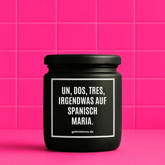 Vegane Bio-Kerze mit Spruch – UN DOS, TRES, IRGENDWAS AUF SPANISCH MARIA.
