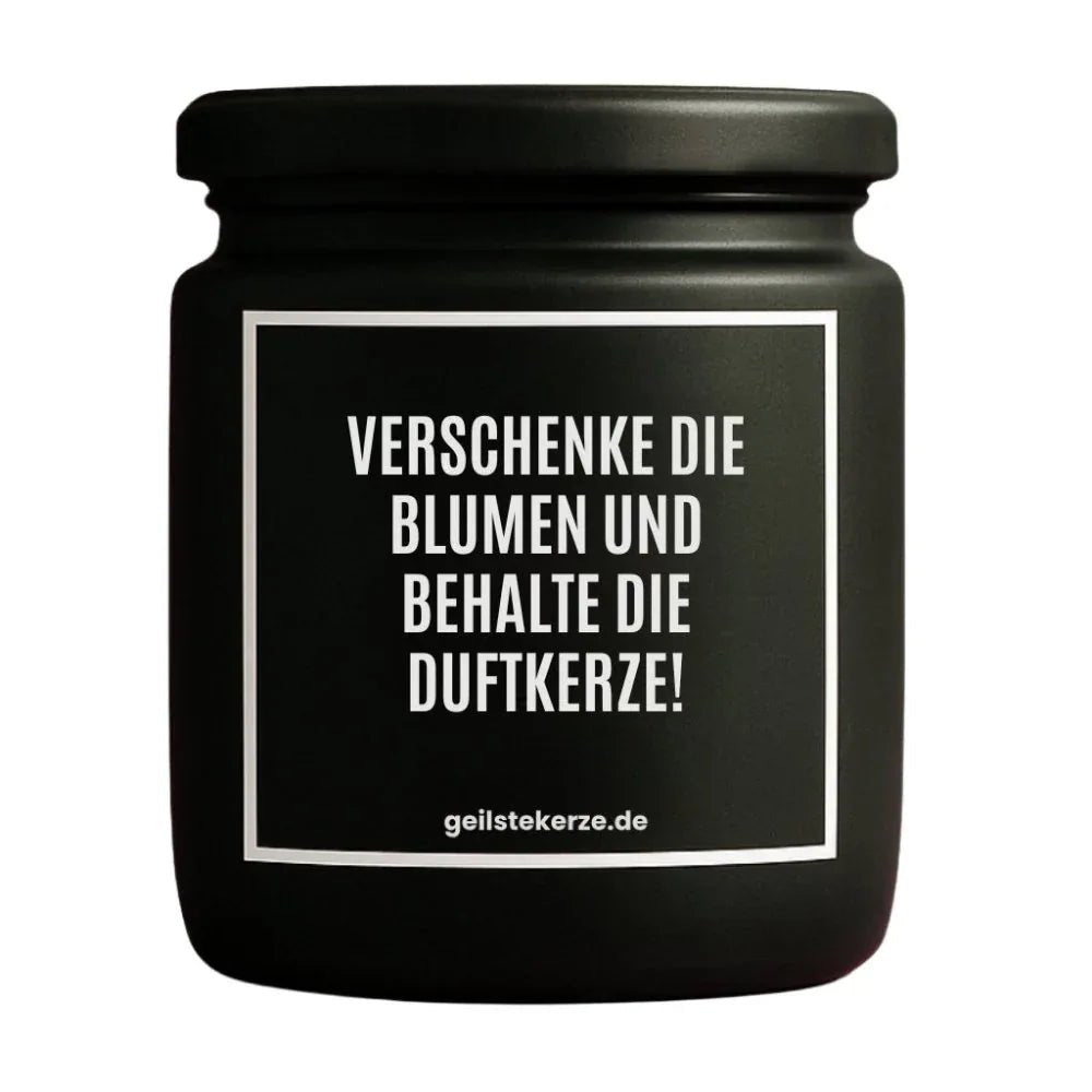 Vegane Bio-Kerze mit Spruch – VERSCHENKE DIE BLUMEN UND BEHALTE DIE DUFTKERZE!