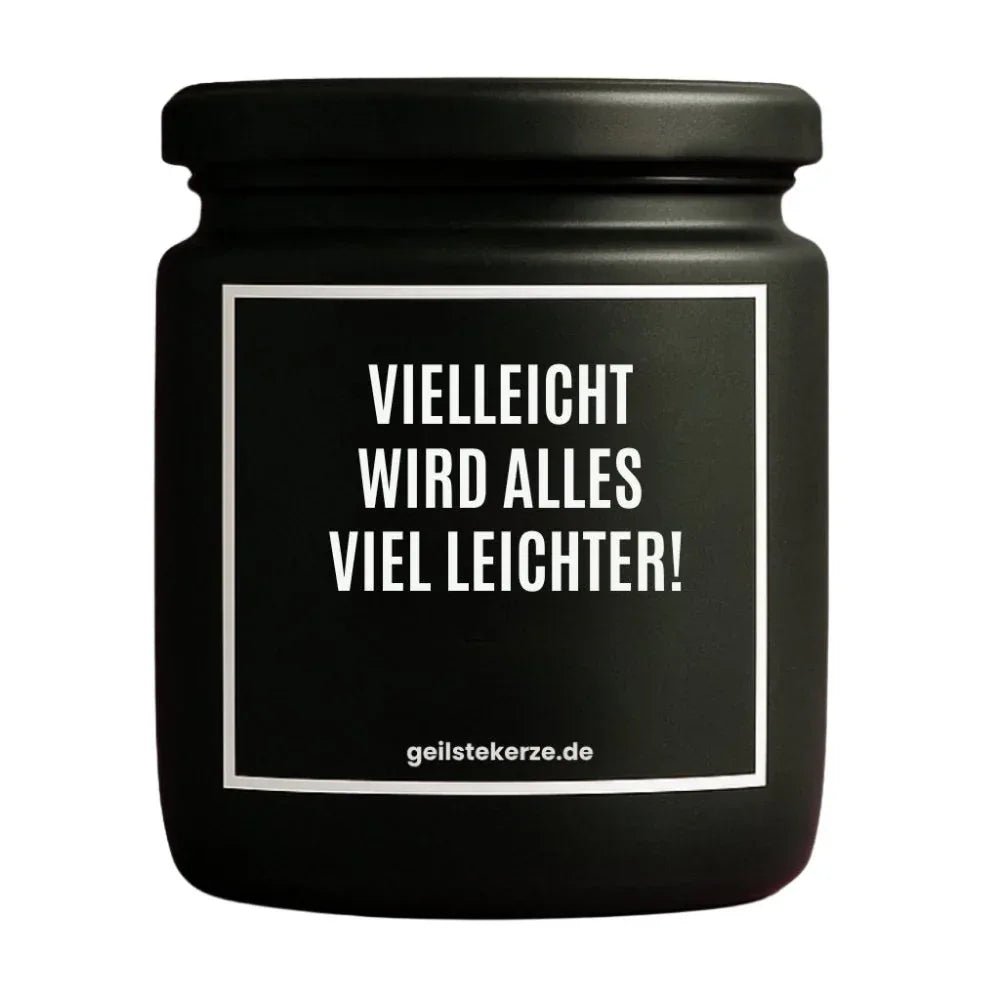 Vegane Bio-Kerze mit Spruch – VIELLEICHT WIRD ALLES VIEL LEICHTER!