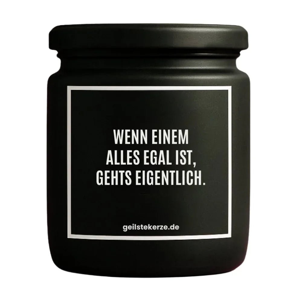 Vegane Bio-Kerze mit Spruch – WENN EINEM ALLES EGAL IST, GEHTS EIGENTLICH.