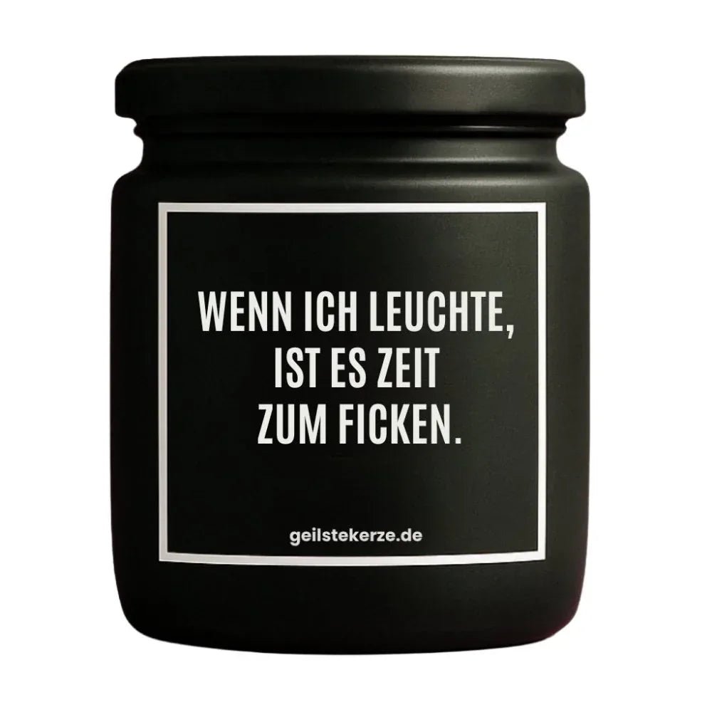 Vegane Bio-Kerze mit Spruch – WENN ICH LEUCHTE, IST ES ZEIT ZUM FICKEN.