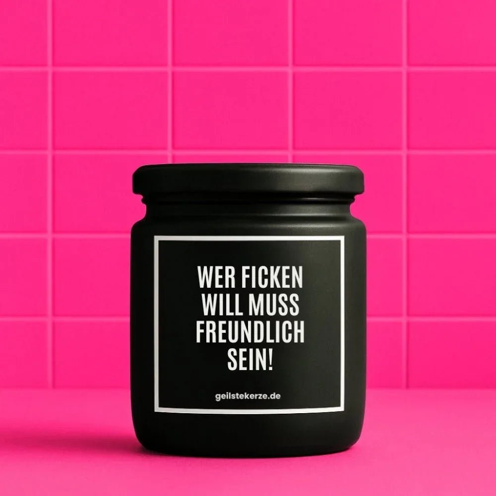 Vegane Bio-Kerze mit Spruch – WER FICKEN WILL MUSS FREUNDLICH SEIN!