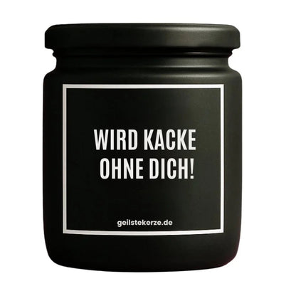 Duftkerze mit Spruch von geilstekerze ist der neue Geschenketrend. Diese witzige Kerze Vegane Bio-Kerze mit Spruch – WIRD KACKE OHNE DICH! brennt mega lange sagenhafte 80 Stunde, hochwertige ätherische Öle schaffen beste Duftverteilung. Mit 1400 lustigen Sprüchen perfekt zum Verschenken. Handgemacht in Deutschland von geilstekerze.shop -Die beste Duftkerze die du kaufen kannst.